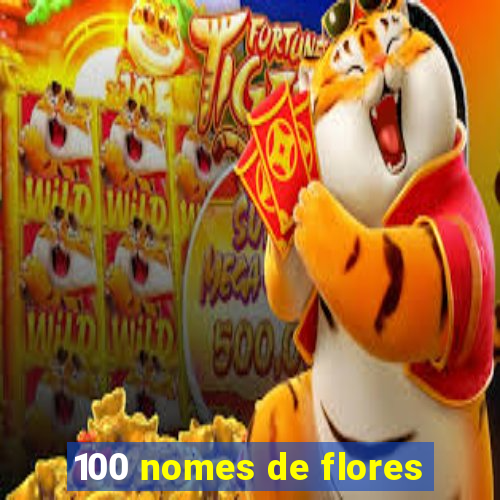 100 nomes de flores